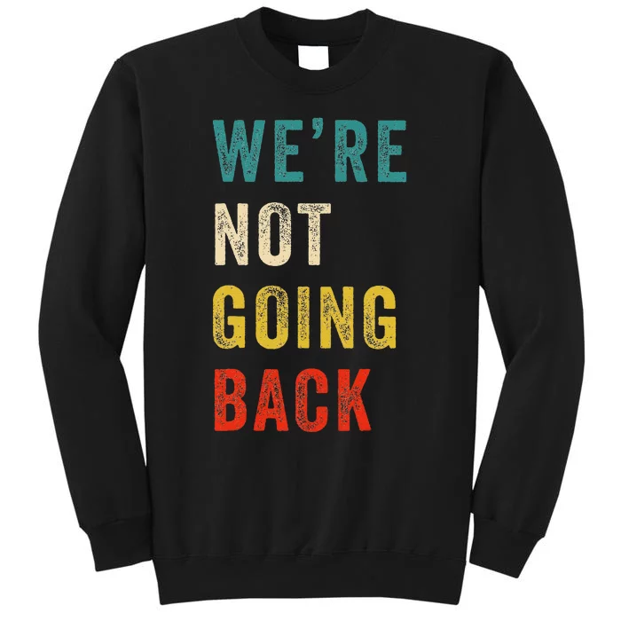 Were Not Going Back Vote For 2024 President Kamala Harris Sweatshirt