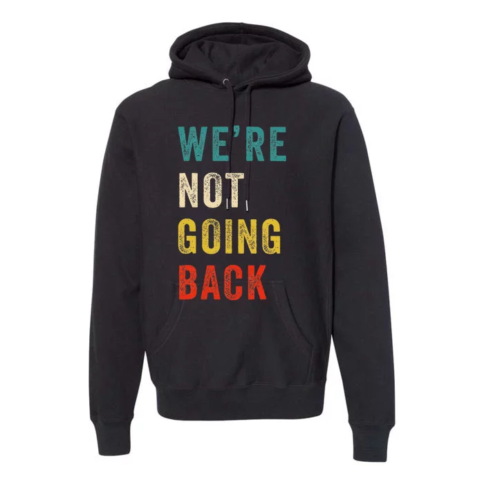 Were Not Going Back Vote For 2024 President Kamala Harris Premium Hoodie