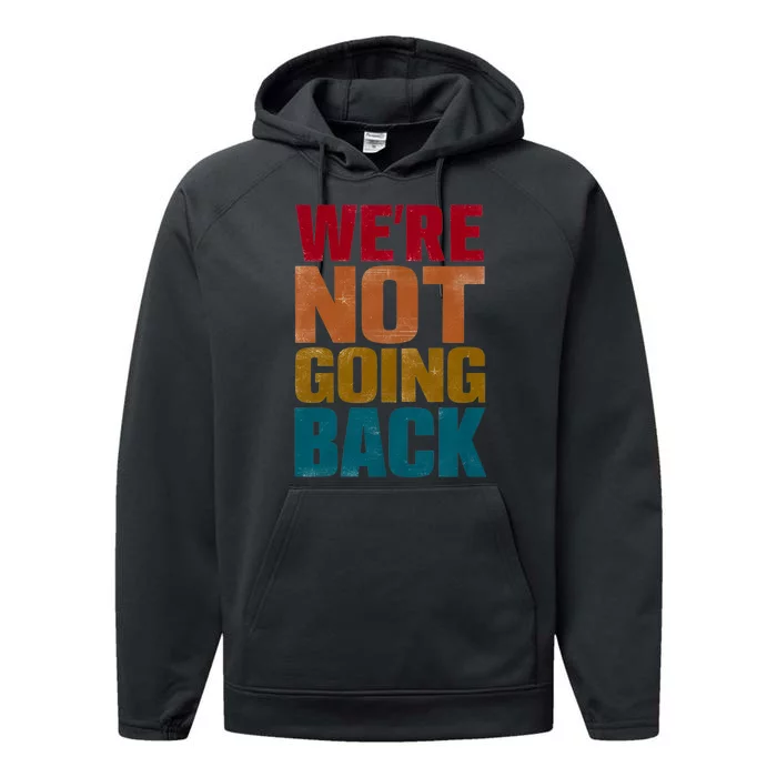 WeRe Not Going Back Slogan Vintage Distressed Performance Fleece Hoodie