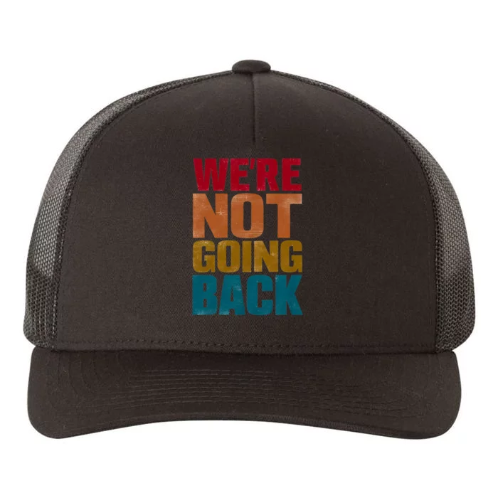 WeRe Not Going Back Slogan Vintage Distressed Yupoong Adult 5-Panel Trucker Hat