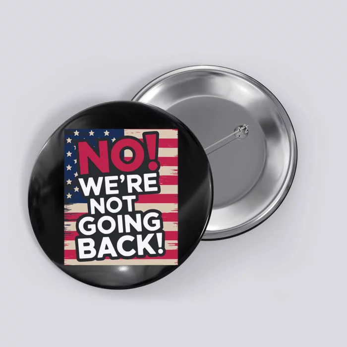 We’Re Not Going Back! 2024 Vote For Kamala Harris President Button