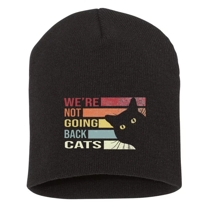 WeRe Not Going Back Cats Funny Cat 2024 Gift Short Acrylic Beanie