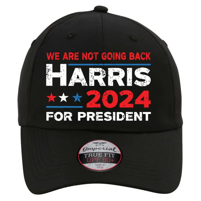 Were Not Going Back Kamala Harris For President 2024 The Original Performance Cap