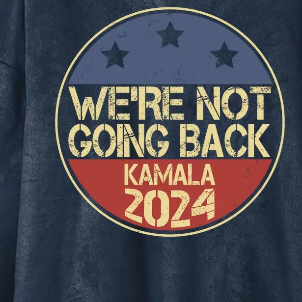 Were Not Going Back Kamala Harris 2024 Campaign Hooded Wearable Blanket