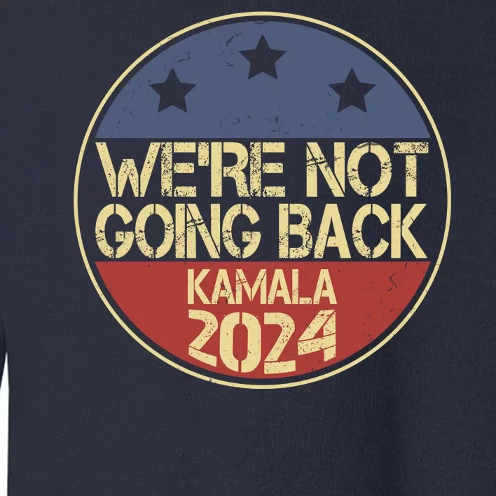 Were Not Going Back Kamala Harris 2024 Campaign Toddler Sweatshirt