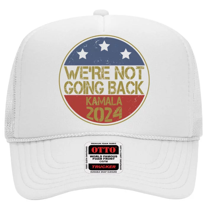 Were Not Going Back Kamala Harris 2024 Campaign High Crown Mesh Trucker Hat