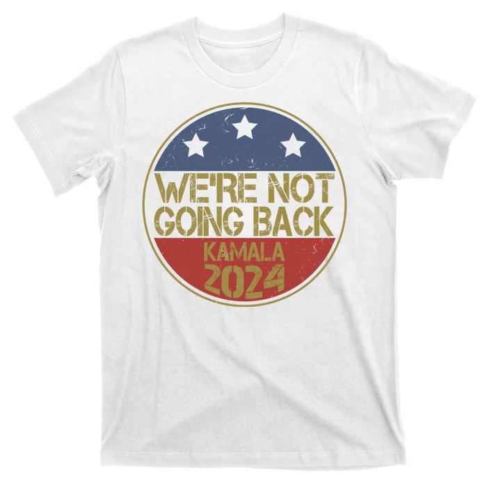 Were Not Going Back Kamala Harris 2024 Campaign T-Shirt