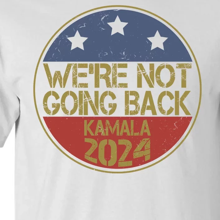 Were Not Going Back Kamala Harris 2024 Campaign Tall T-Shirt