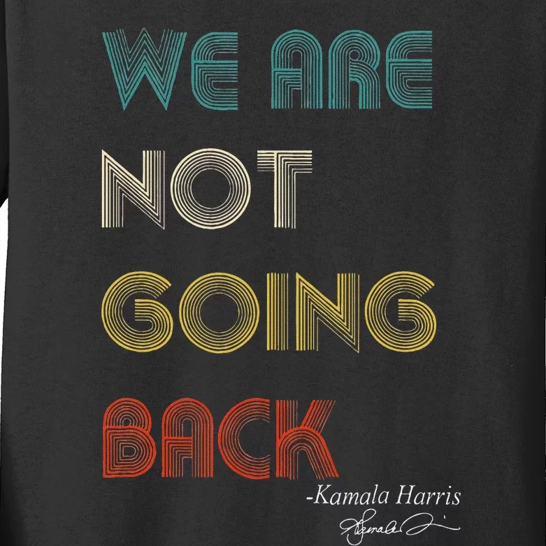 WeRe Not Going Back Vote For 2024 President Kamala Harris Kids Long Sleeve Shirt