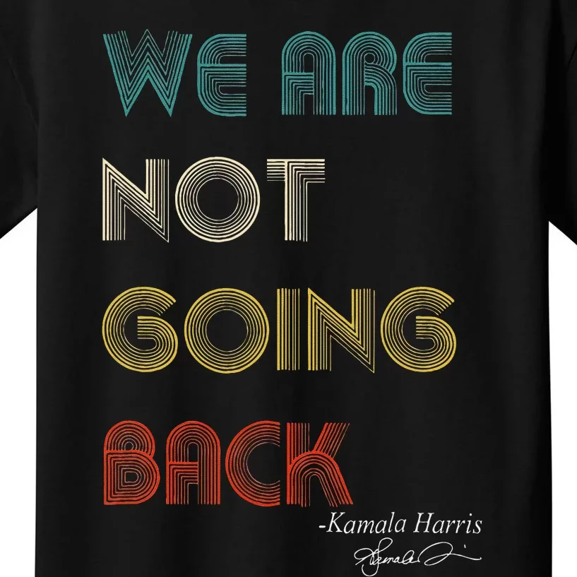 WeRe Not Going Back Vote For 2024 President Kamala Harris Kids T-Shirt