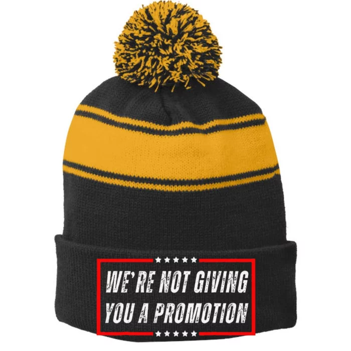 WeRe Not Giving You A Promotion Stripe Pom Pom Beanie