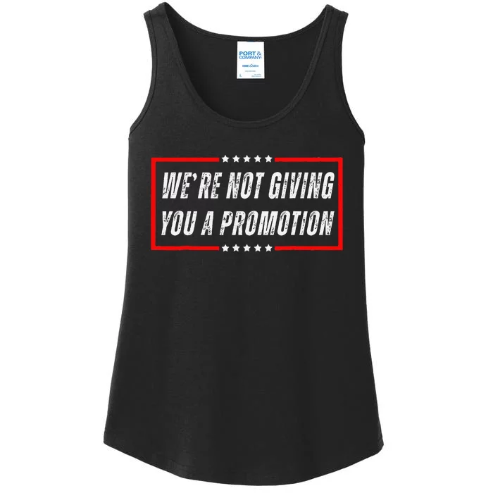 WeRe Not Giving You A Promotion Ladies Essential Tank