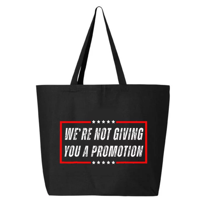 WeRe Not Giving You A Promotion 25L Jumbo Tote