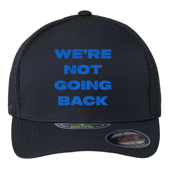 We’Re Not Going Back Premium Flexfit Unipanel Trucker Cap