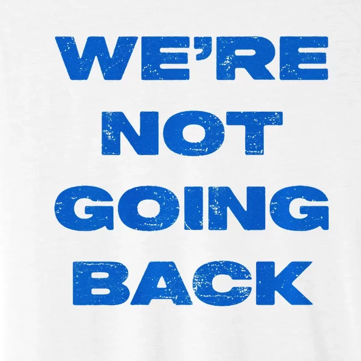 We’Re Not Going Back Premium ChromaSoft Performance T-Shirt