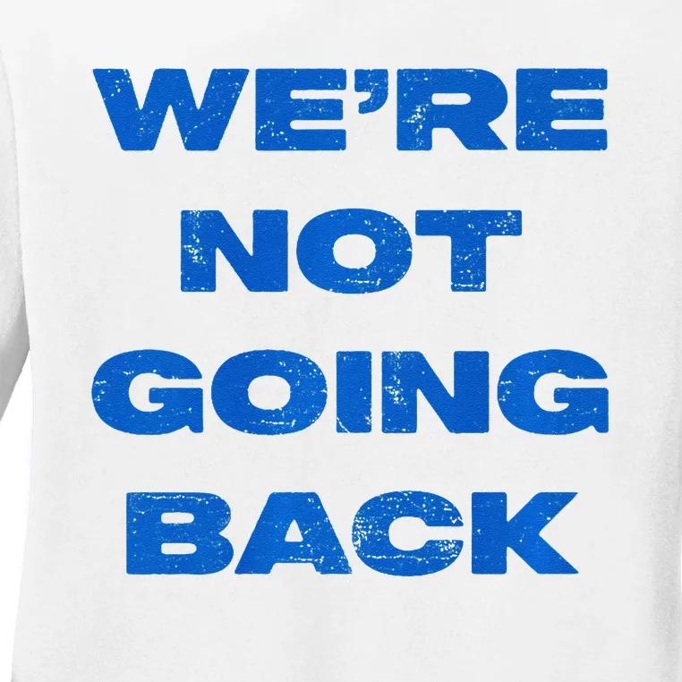 We’Re Not Going Back Premium Ladies Long Sleeve Shirt