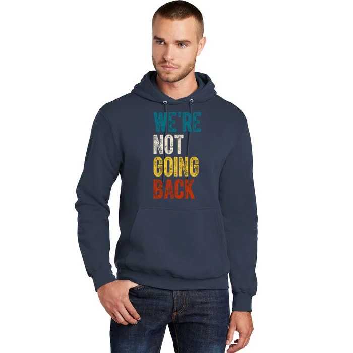 Were Not Going Back Kamala Harris 2024 Election Vintage Tall Hoodie