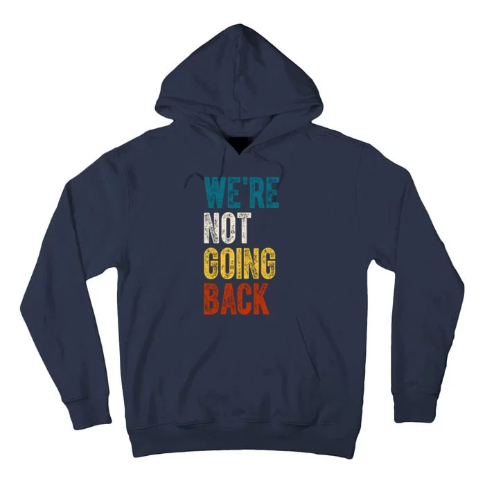 Were Not Going Back Kamala Harris 2024 Election Vintage Tall Hoodie