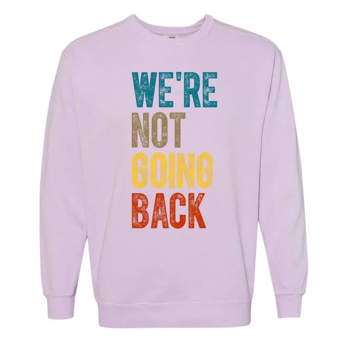 Were Not Going Back Kamala Harris 2024 Election Vintage Garment-Dyed Sweatshirt