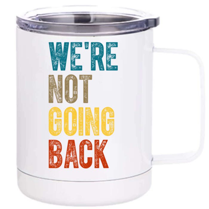 Were Not Going Back Kamala Harris 2024 Election Vintage Front & Back 12oz Stainless Steel Tumbler Cup