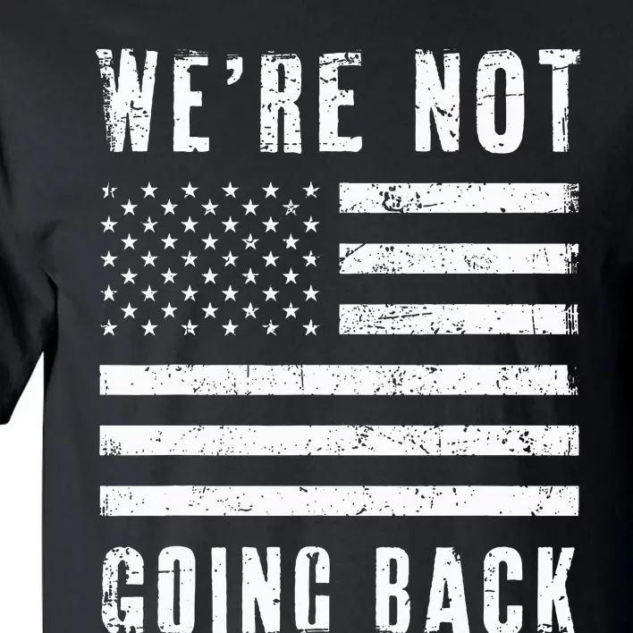 We’Re Not Going Back Slogan Us Flag Tall T-Shirt