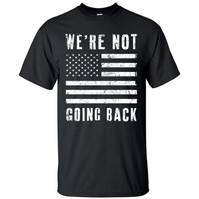 We’Re Not Going Back Slogan Us Flag Tall T-Shirt