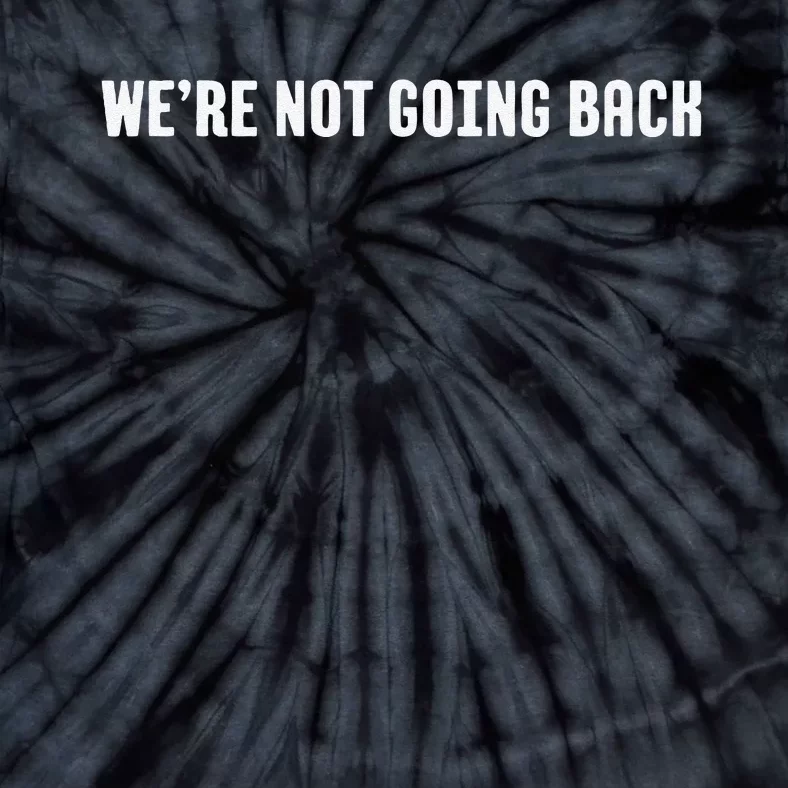 WeRe Not Going Back Tie-Dye T-Shirt