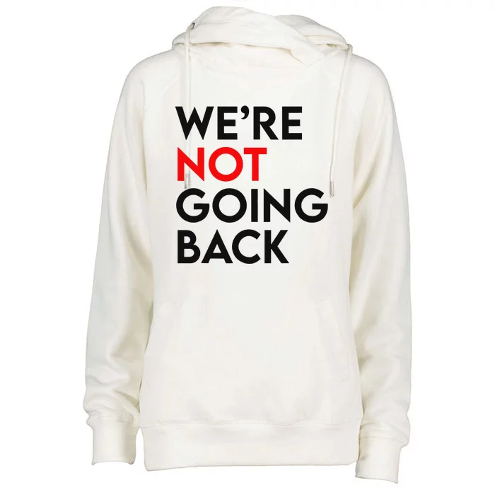 WeRe Not Going Back 2024 President Kamala Harris Supporter Womens Funnel Neck Pullover Hood