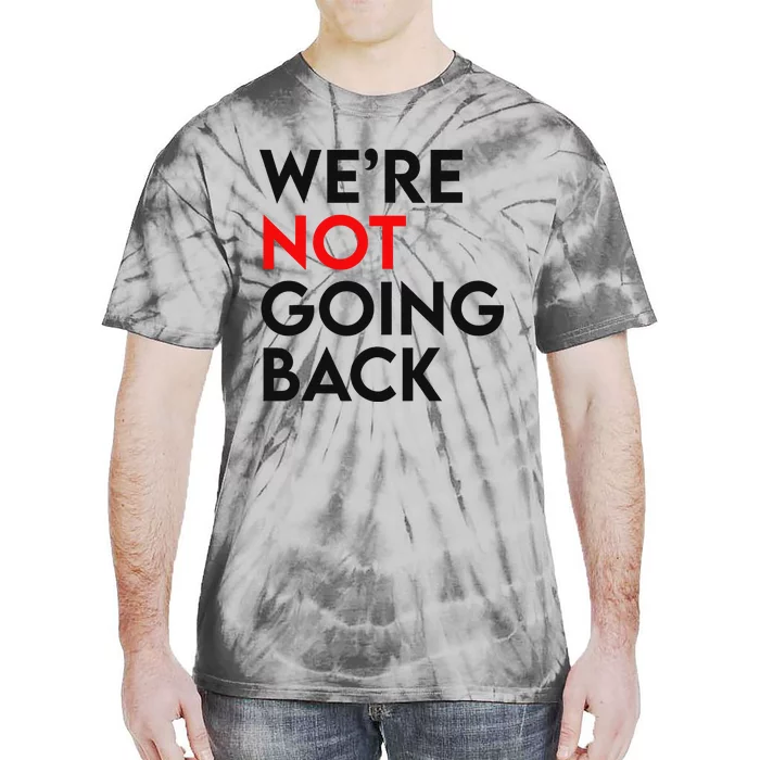 WeRe Not Going Back 2024 President Kamala Harris Supporter Tie-Dye T-Shirt