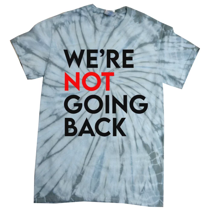 WeRe Not Going Back 2024 President Kamala Harris Supporter Tie-Dye T-Shirt