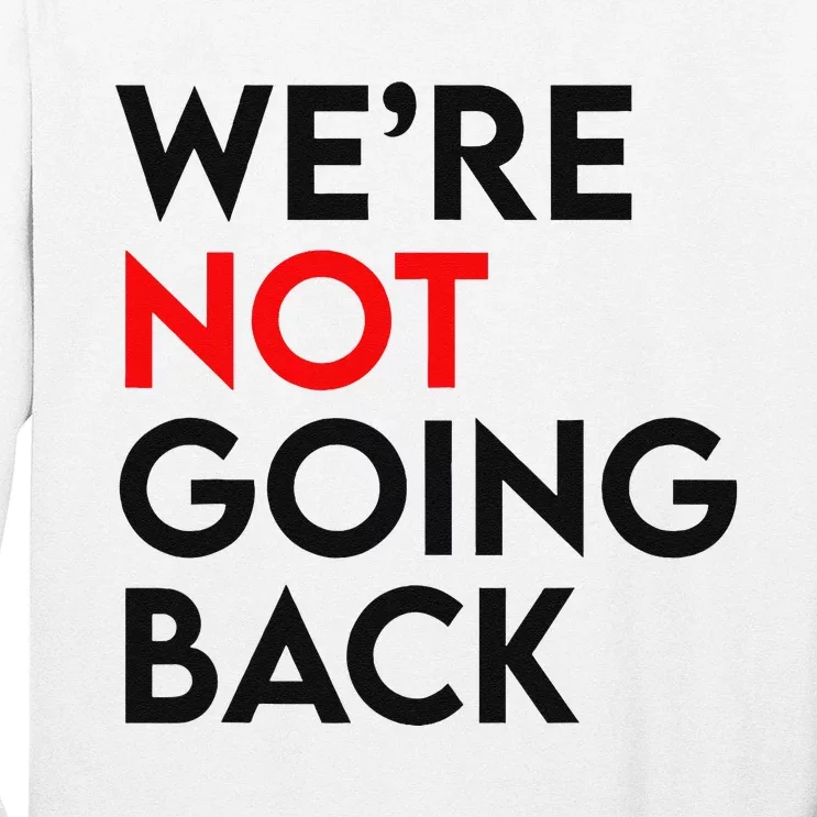 WeRe Not Going Back 2024 President Kamala Harris Supporter Long Sleeve Shirt