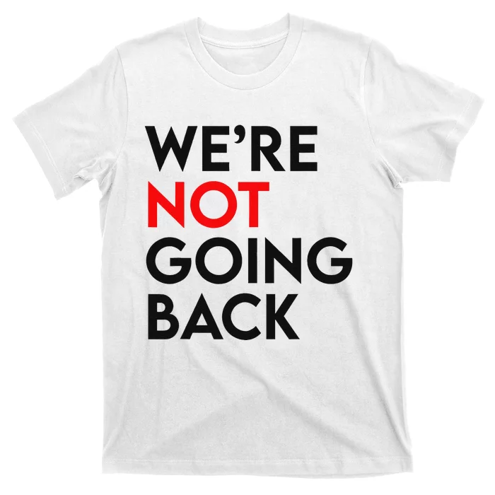 WeRe Not Going Back 2024 President Kamala Harris Supporter T-Shirt