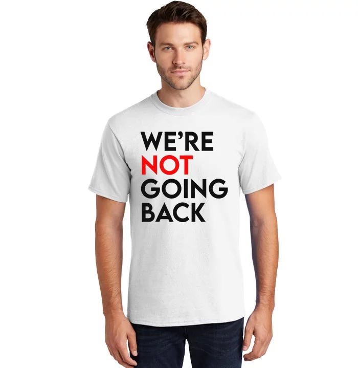 WeRe Not Going Back 2024 President Kamala Harris Supporter Tall T-Shirt