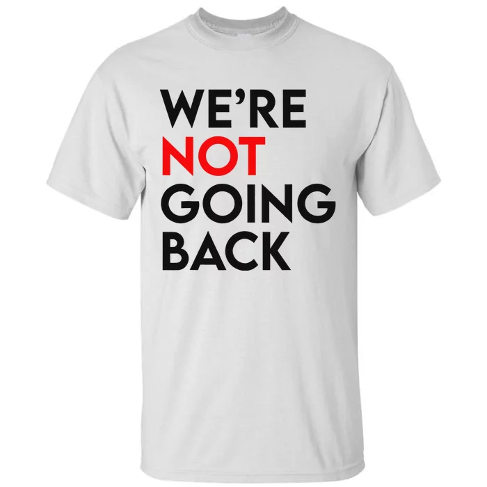 WeRe Not Going Back 2024 President Kamala Harris Supporter Tall T-Shirt