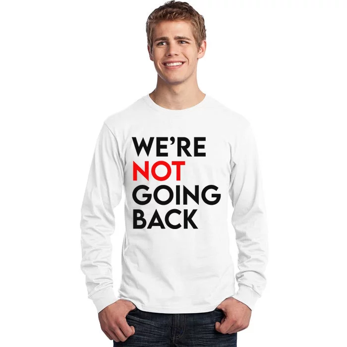 WeRe Not Going Back 2024 President Kamala Harris Supporter Tall Long Sleeve T-Shirt