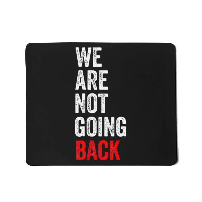 WeRe Not Going Back Funny Slogan Mousepad