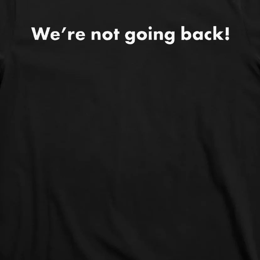 WeRe Not Going Back Funny Slogan Election T-Shirt