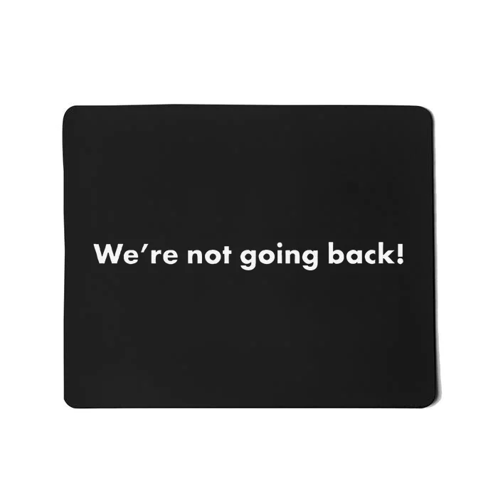 WeRe Not Going Back Funny Slogan Election Mousepad