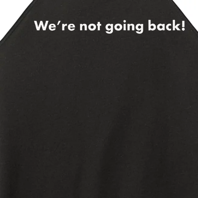 WeRe Not Going Back Funny Slogan Election Women’s Perfect Tri Rocker Tank