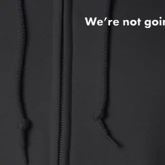 WeRe Not Going Back Funny Slogan Election Full Zip Hoodie