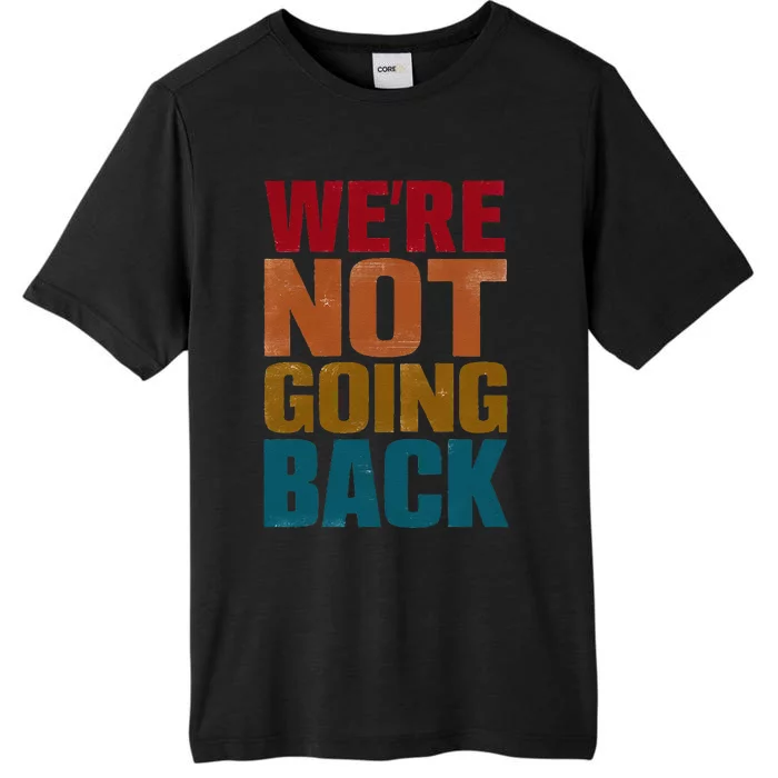 WeRe Not Going Back Slogan Vintage Distressed ChromaSoft Performance T-Shirt