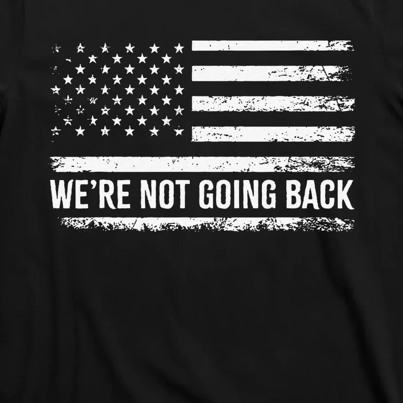 WeRe Not Going Back Slogan Vintage Distressed Flag Us T-Shirt