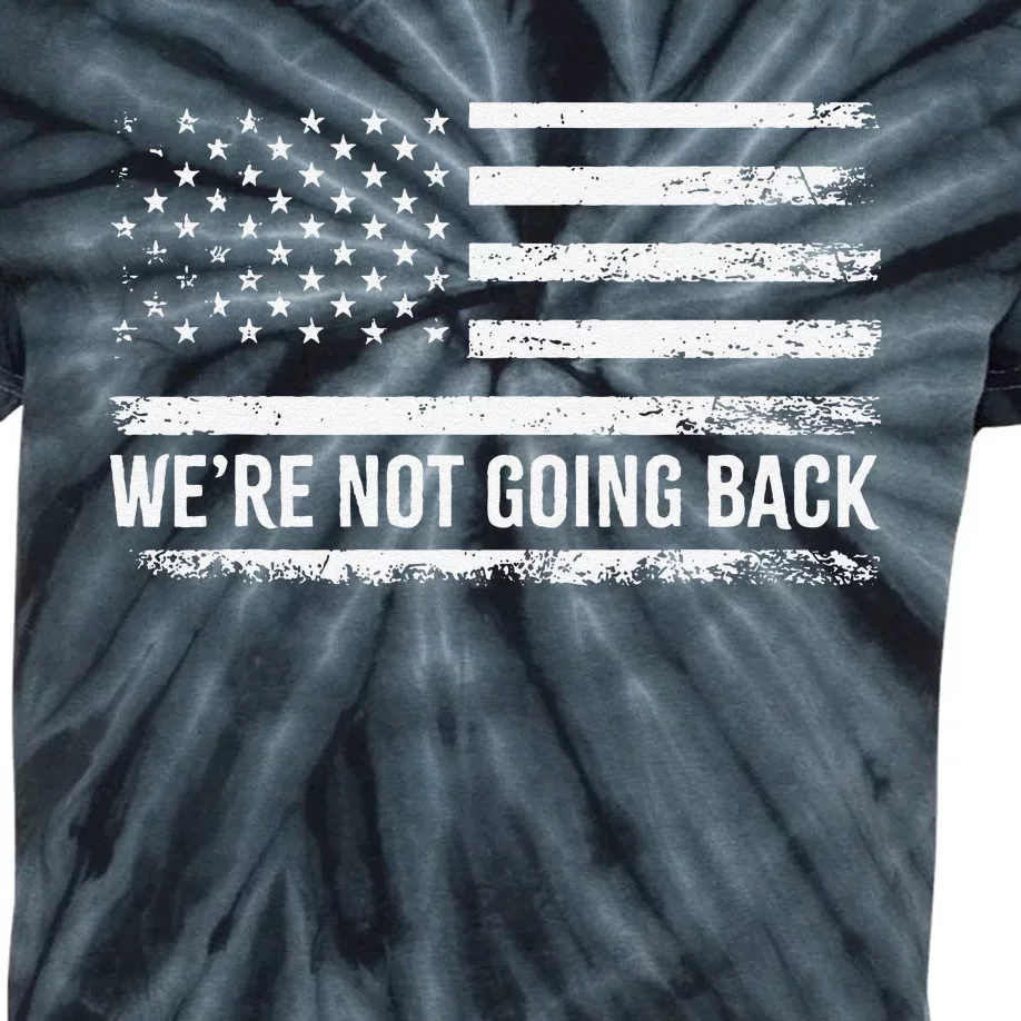 WeRe Not Going Back Slogan Vintage Distressed Flag Us Kids Tie-Dye T-Shirt