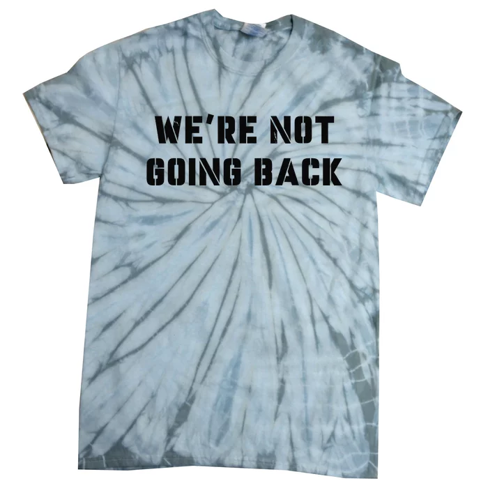 WeRe Not Going Back Slogan Vintage Distressed Voting Kamala Tie-Dye T-Shirt