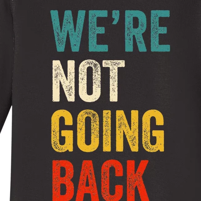 WeRe Not Going Back Vote For 2024 President Kamala Harris Baby Long Sleeve Bodysuit