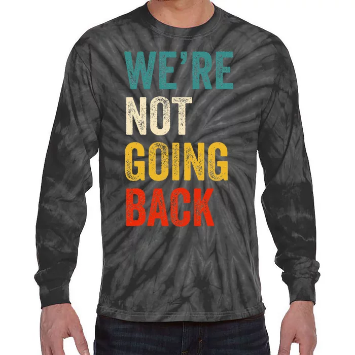 WeRe Not Going Back Vote For 2024 President Kamala Harris Tie-Dye Long Sleeve Shirt