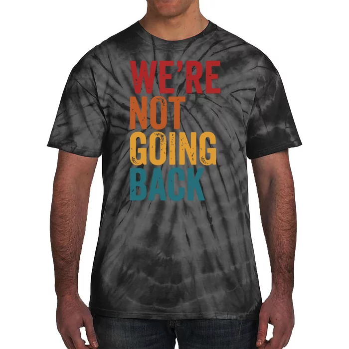 Were Not Going Back Slogan Vintage Distressed Tie-Dye T-Shirt