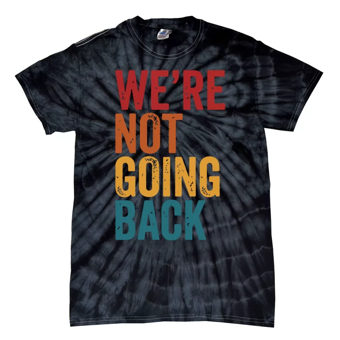 Were Not Going Back Slogan Vintage Distressed Tie-Dye T-Shirt