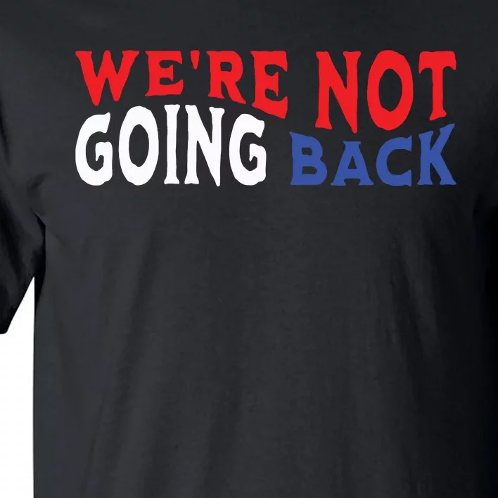 Were Not Going Back Democracy Election Vote Tall T-Shirt