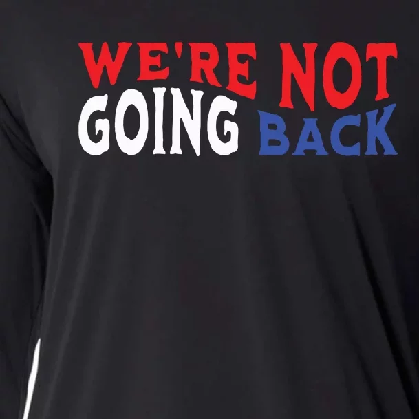 Were Not Going Back Democracy Election Vote Cooling Performance Long Sleeve Crew